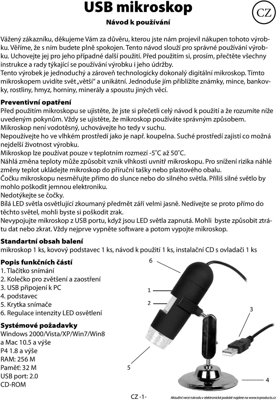 Před použitím si, prosím, přečtěte všechny instrukce a rady týkající se používání výrobku i jeho údržby. Tento výrobek je jednoduchý a zároveň technologicky dokonalý digitální mikroskop.