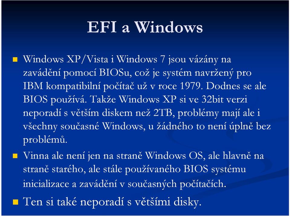 Takže Windows XP si ve 32bit verzi neporadí s větším diskem než 2TB, problémy mají ale i všechny současné Windows, u žádného to