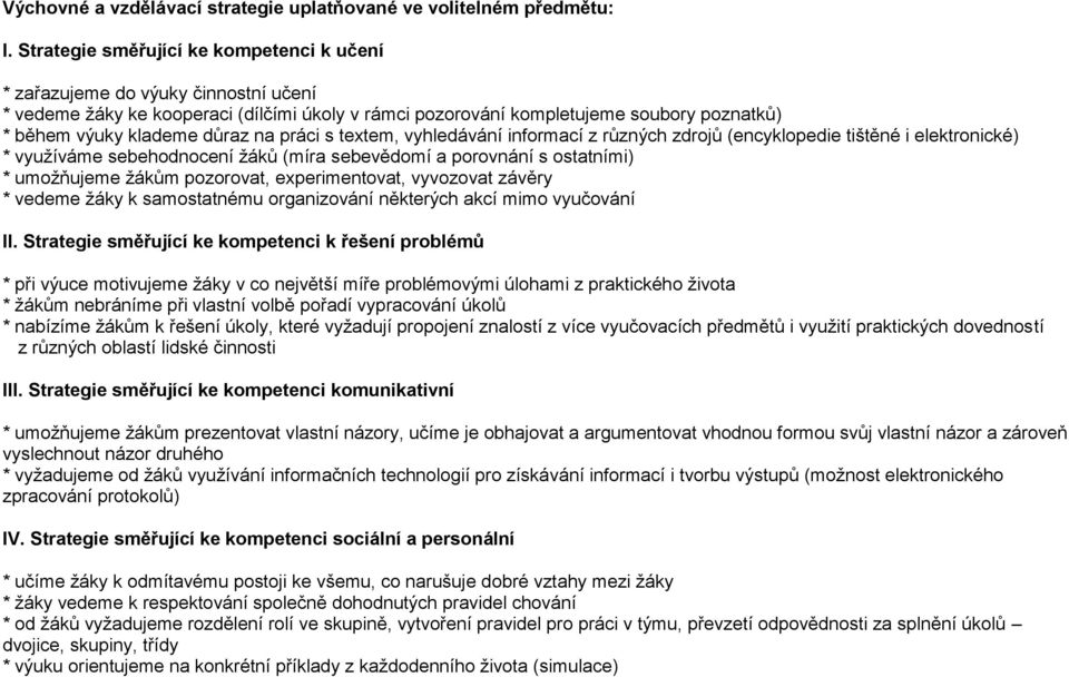 na práci s textem, vyhledávání informací z různých zdrojů (encyklopedie tištěné i elektronické) * využíváme sebehodnocení žáků (míra sebevědomí a porovnání s ostatními) * umožňujeme žákům pozorovat,