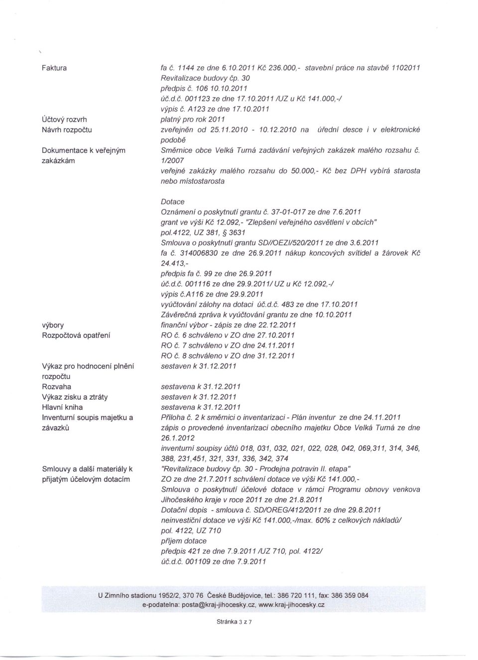 desce i v elektronické podobě Směmice obce Velká Tumá zadávání veřejných zakázek malého rozsahu Č. 1/2007 veřejné zakázky malého rozsahu do 50.