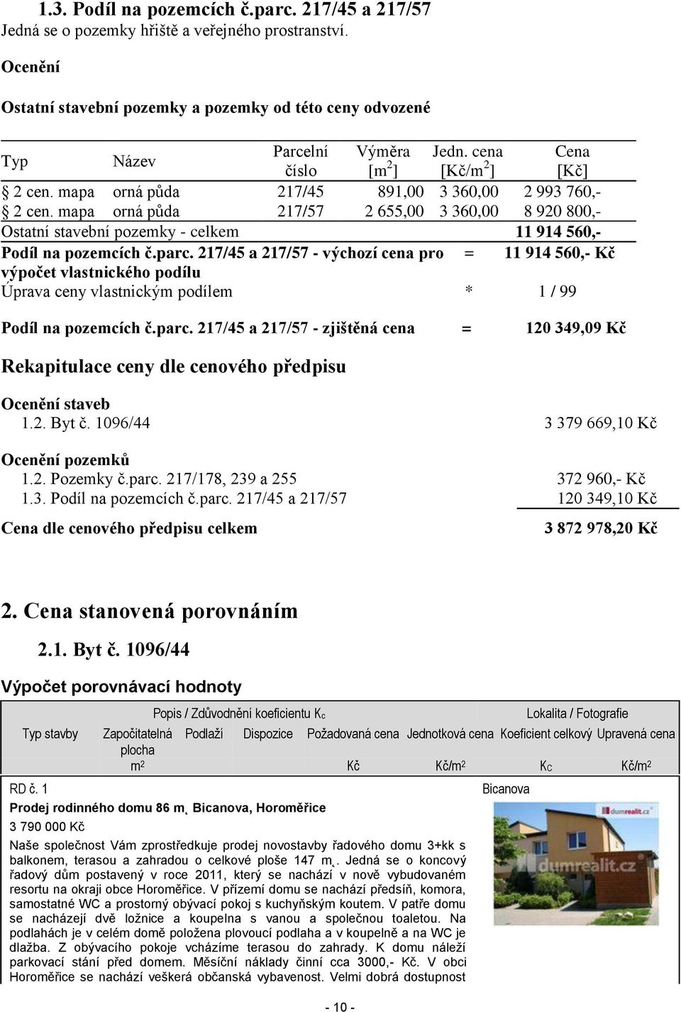 mapa orná půda 217/57 2 655,00 3 360,00 8 920 800,- Ostatní stavební pozemky - celkem 11 914 560,- Podíl na pozemcích č.parc.