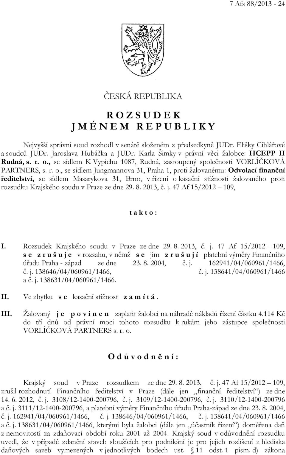 , se sídlem K Vypichu 1087, Rudná, zastoupený společností VORLÍČKOVÁ PARTNERS, s. r. o.