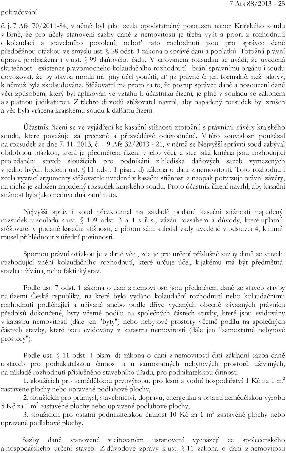 stavebního povolení, neboť tato rozhodnutí jsou pro správce daně předběžnou otázkou ve smyslu ust. 28 odst. 1 zákona o správě daní a poplatků. Totožná právní úprava je obsažena i v ust.