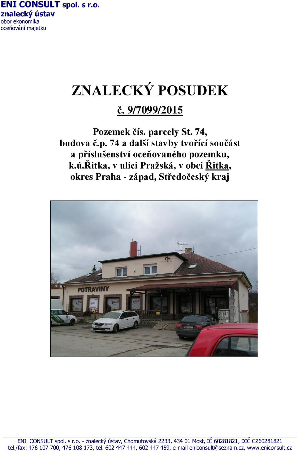 řitka, v ulici Pražská, v obci Řitka, okres Praha - západ, Středočeský kraj ENI CONSULT spol. s r.o. - znalecký ústav, Chomutovská 2233, 434 01 Most, IČ 60281821, DIČ CZ60281821 tel.