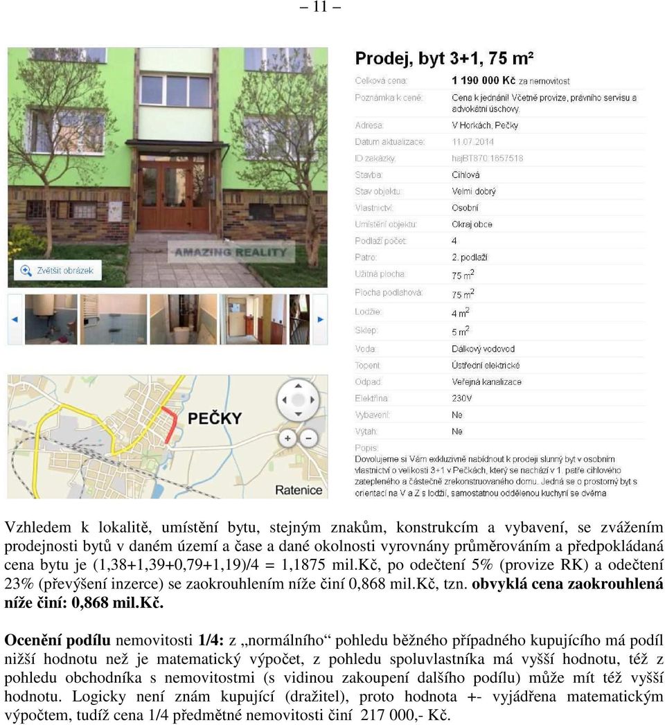 po odečtení 5% (provize RK) a odečtení 23% (převýšení inzerce) se zaokrouhlením níže činí 0,868 mil.kč,