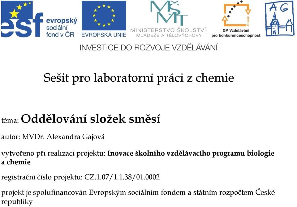 programu biologie a chemie registrační číslo projektu: CZ.1.07/1.1.38/01.