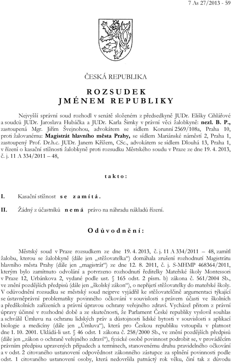 Jiřím Švejnohou, advokátem se sídlem Korunní 2569/108a, Praha 10, proti žalovanému: Magistrát hlavního města Prahy, se sídlem Mariánské náměstí 2, Praha 1, zastoupený Prof. Dr.h.c. JUDr.