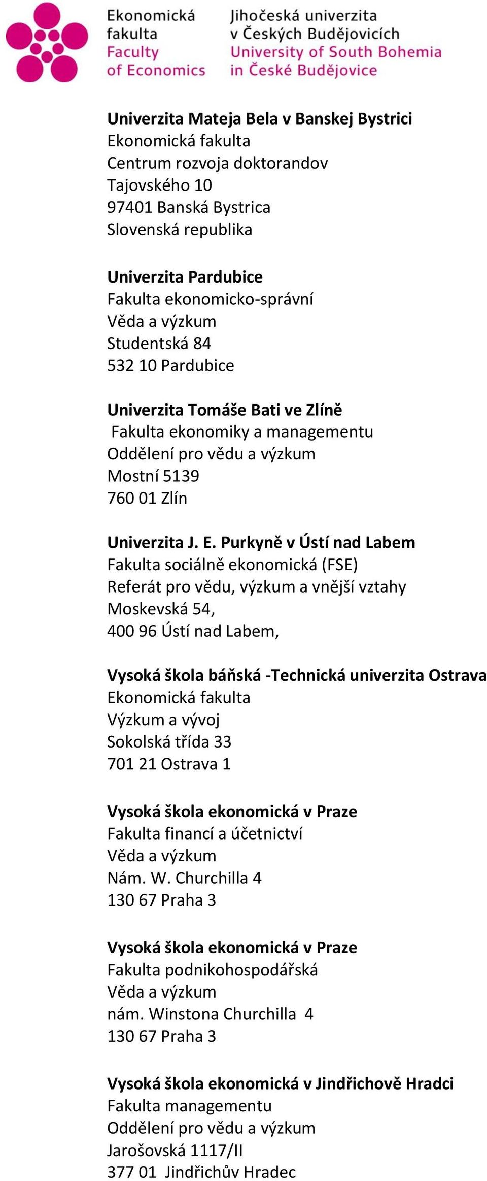 Purkyně v Ústí nad Labem Fakulta sociálně ekonomická (FSE) Referát pro vědu, výzkum a vnější vztahy Moskevská 54, 400 96 Ústí nad Labem, Vysoká škola báňská -Technická univerzita Ostrava Ekonomická