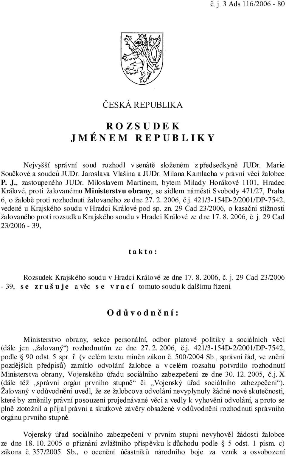 Miloslavem Martinem, bytem Milady Horákové 1101, Hradec Králové, proti žalovanému Ministerstvu obrany, se sídlem náměstí Svobody 471/27, Praha 6, o žalobě proti rozhodnutí žalovaného ze dne 27