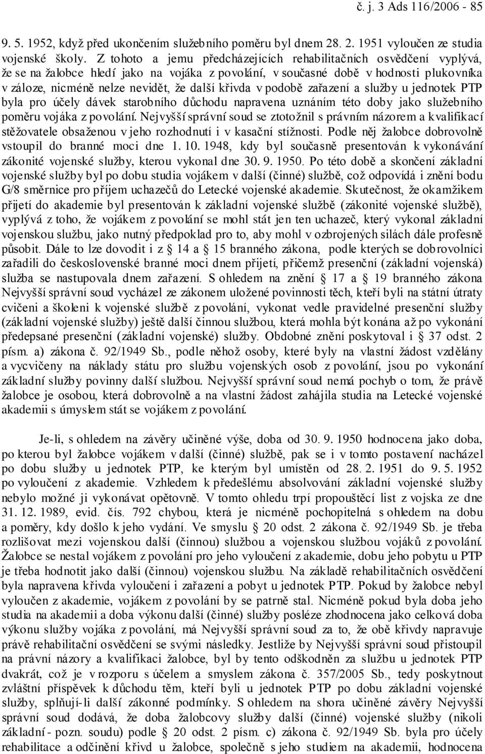 křivda v podobě zařazení a služby u jednotek PTP byla pro účely dávek starobního důchodu napravena uznáním této doby jako služebního poměru vojáka z povolání.