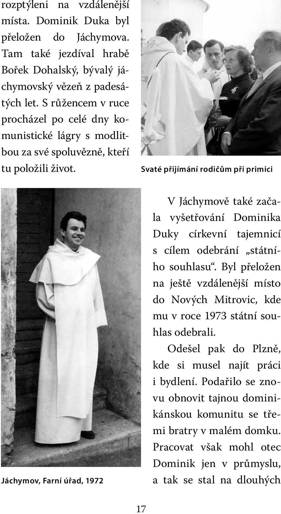 Svaté přijímání rodičům při primici Jáchymov, Farní úřad, 1972 V Jáchymově také začala vyšetřování Dominika Duky církevní tajemnicí s cílem odebrání státního souhlasu.