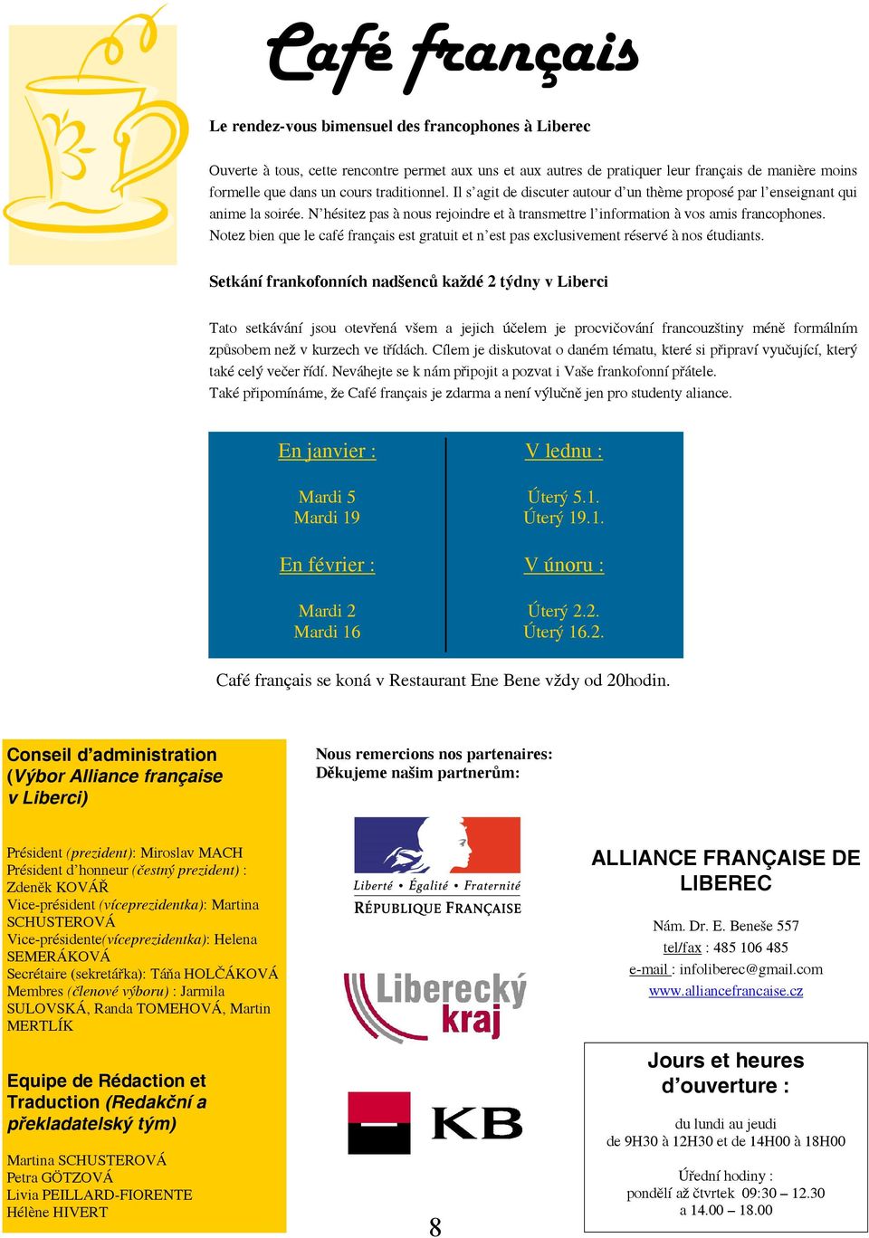 Notez bien que le café français est gratuit et n est pas exclusivement réservé à nos étudiants.