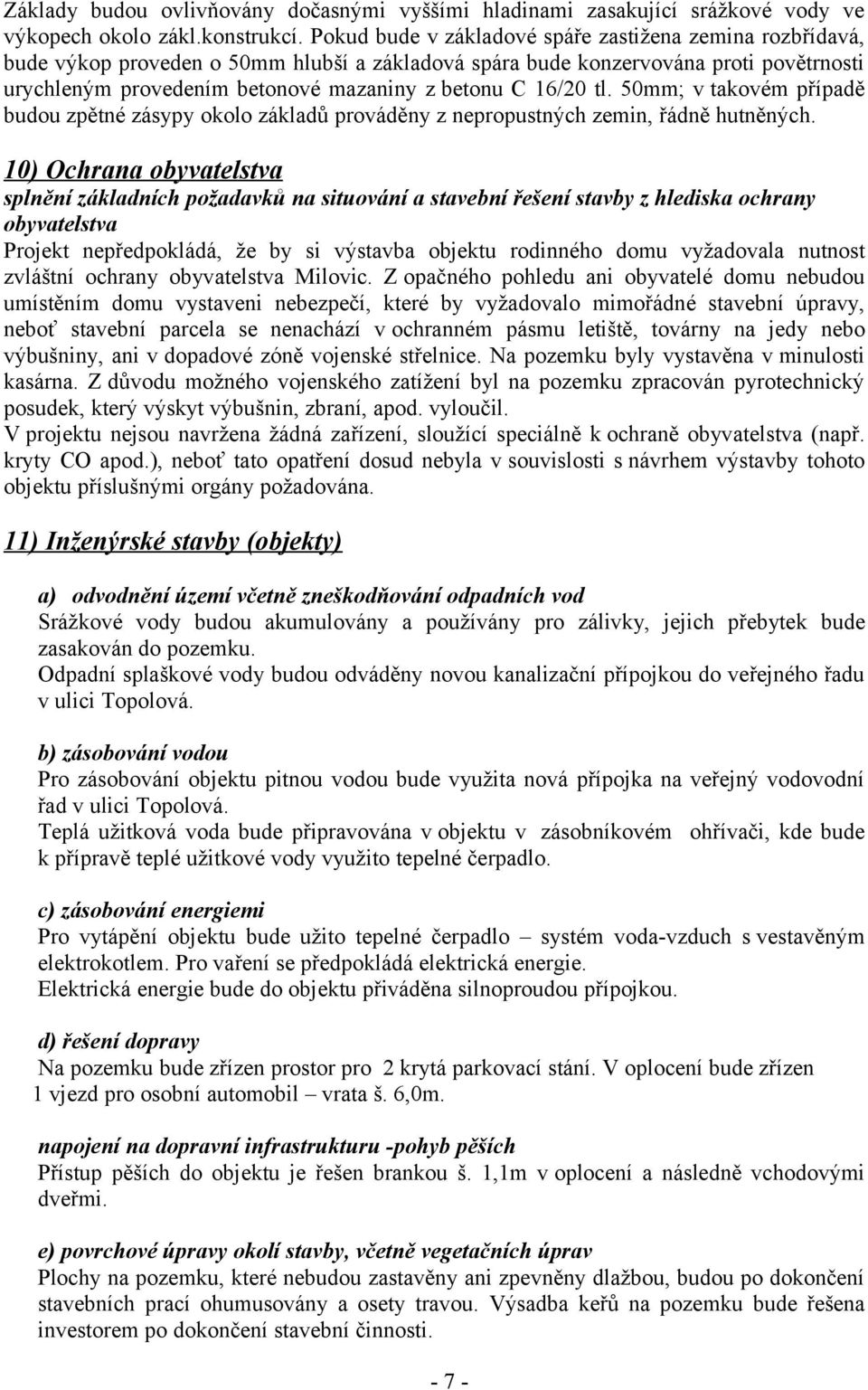 16/20 tl. 50mm; v takovém případě budou zpětné zásypy okolo základů prováděny z nepropustných zemin, řádně hutněných.