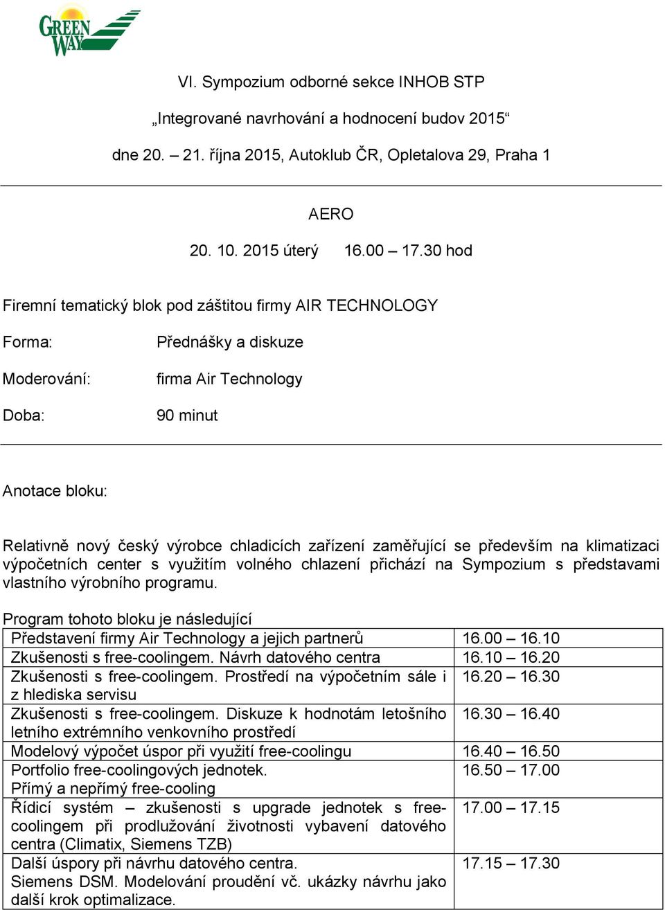 klimatizaci výpočetních center s využitím volného chlazení přichází na Sympozium s představami vlastního výrobního programu.