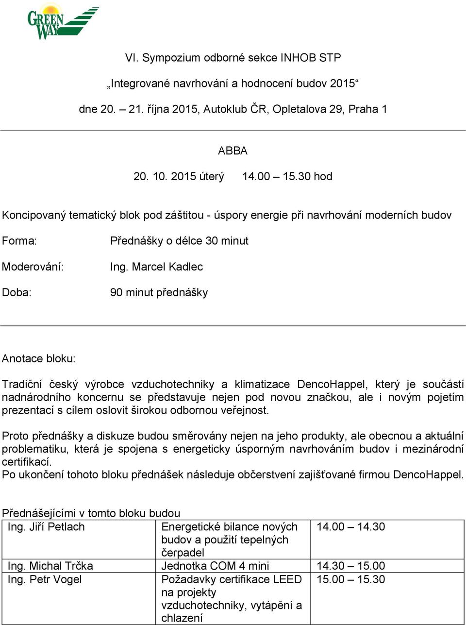 prezentací s cílem oslovit širokou odbornou veřejnost.
