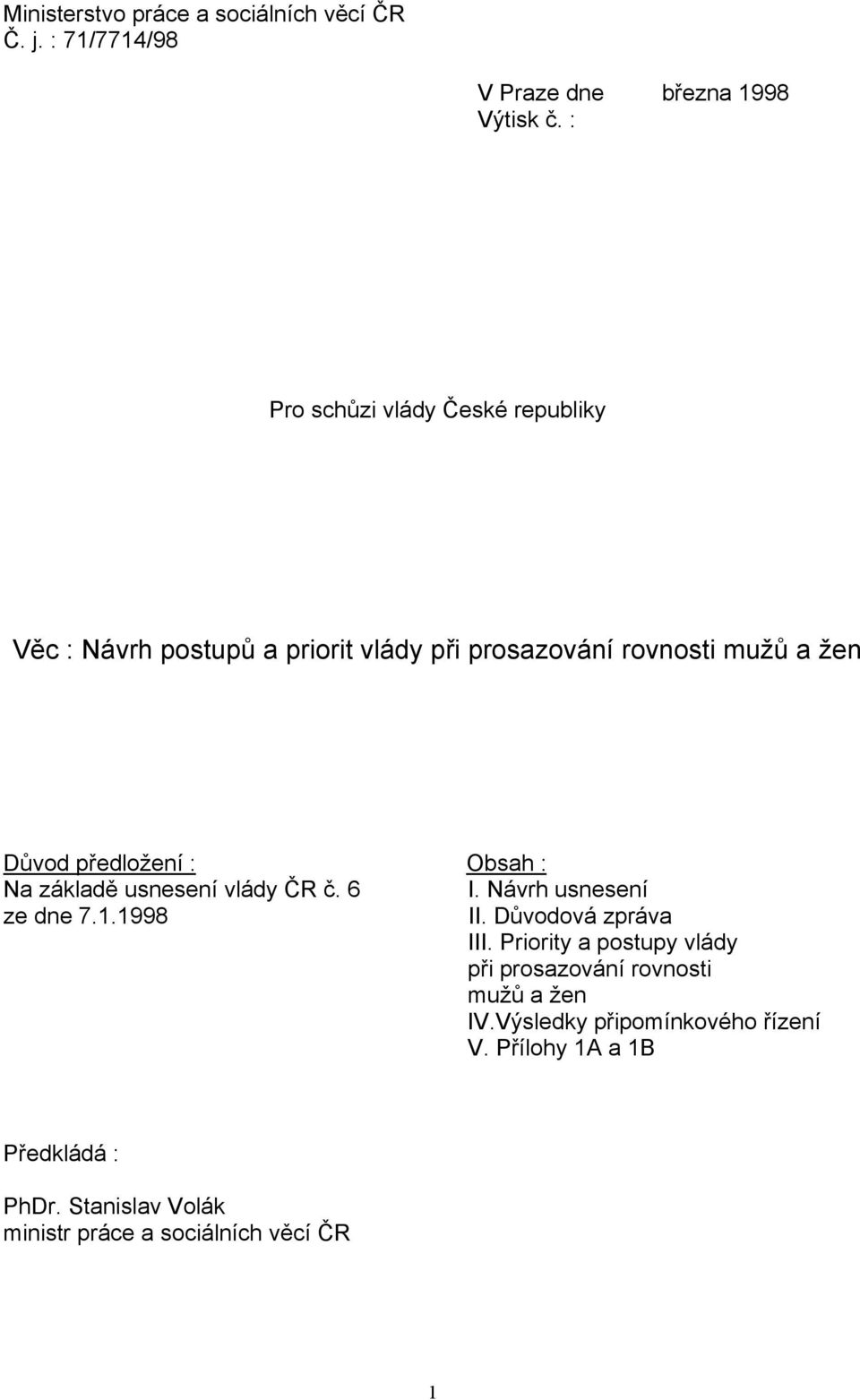 Obsah : Na základě usnesení vlády ČR č. 6 I. Návrh usnesení ze dne 7.1.1998 II. Důvodová zpráva III.