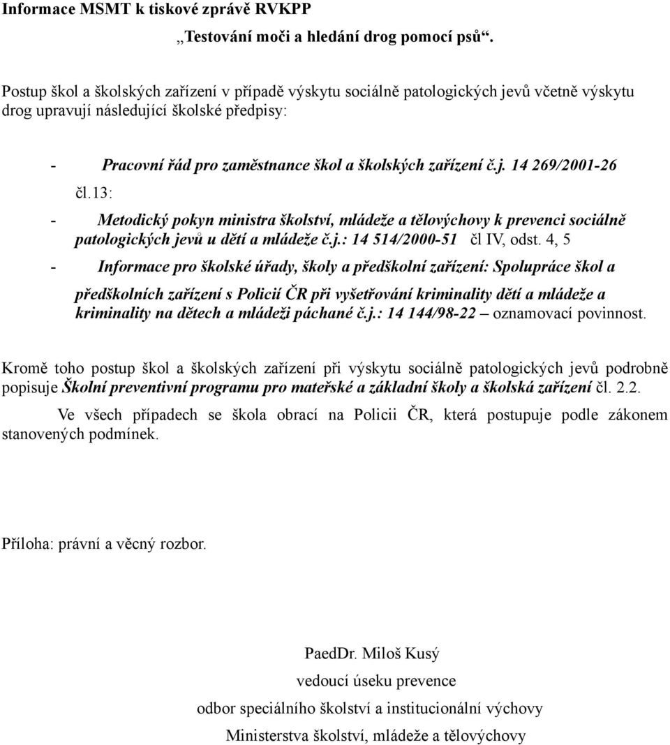 13: - Metodický pokyn ministra školství, mládeže a tělovýchovy k prevenci sociálně patologických jevů u dětí a mládeže č.j.: 14 514/2000-51 čl IV, odst.