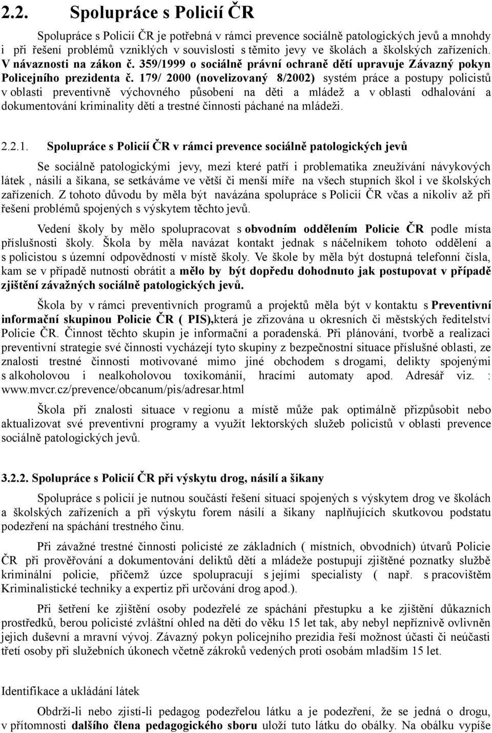 179/ 2000 (novelizovaný 8/2002) systém práce a postupy policistů v oblasti preventivně výchovného působení na děti a mládež a v oblasti odhalování a dokumentování kriminality dětí a trestné činnosti