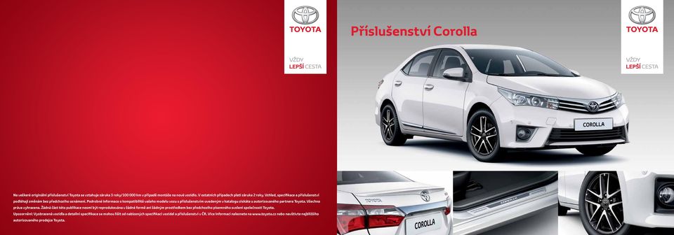 Podrobné informace o kompatibilitě vašeho modelu vozu s příslušenstvím uvedeným v katalogu získáte u autorizovaného partnera Toyota. Všechna práva vyhrazena.