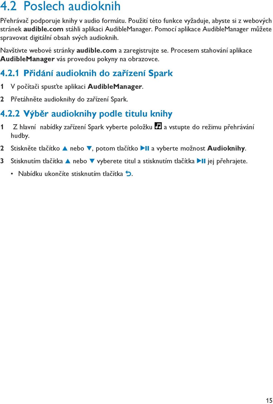 Procesem stahování aplikace AudibleManager vás provedou pokyny na obrazovce. 4.. Přidání audioknih do zařízení Spark V počítači spusťte aplikaci AudibleManager.