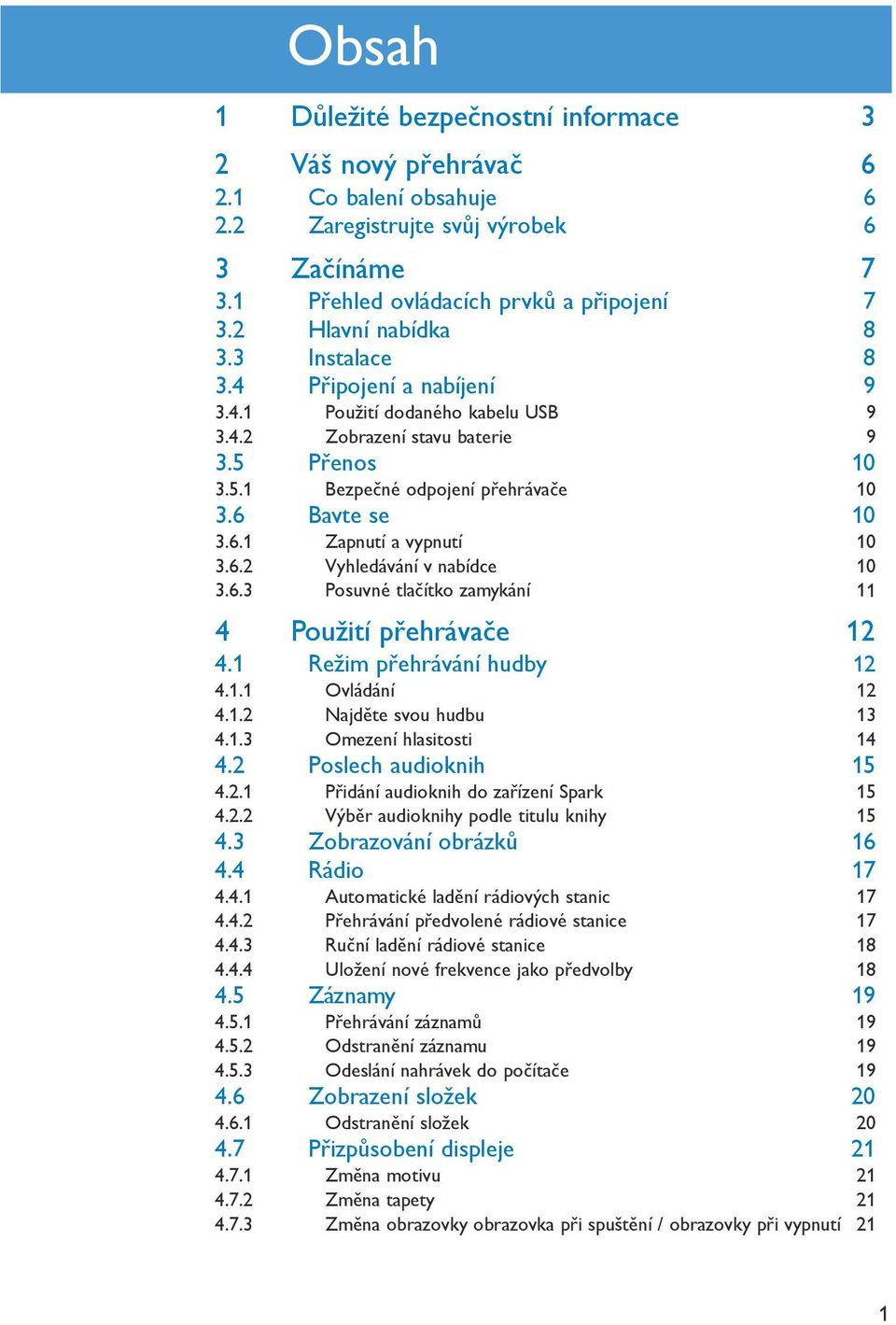 Režim přehrávání hudby 4.. Ovládání 4.. Najděte svou hudbu 4.. Omezení hlasitosti 4 4. Poslech audioknih 5 4.. Přidání audioknih do zařízení Spark 5 4.. Výběr audioknihy podle titulu knihy 5 4.