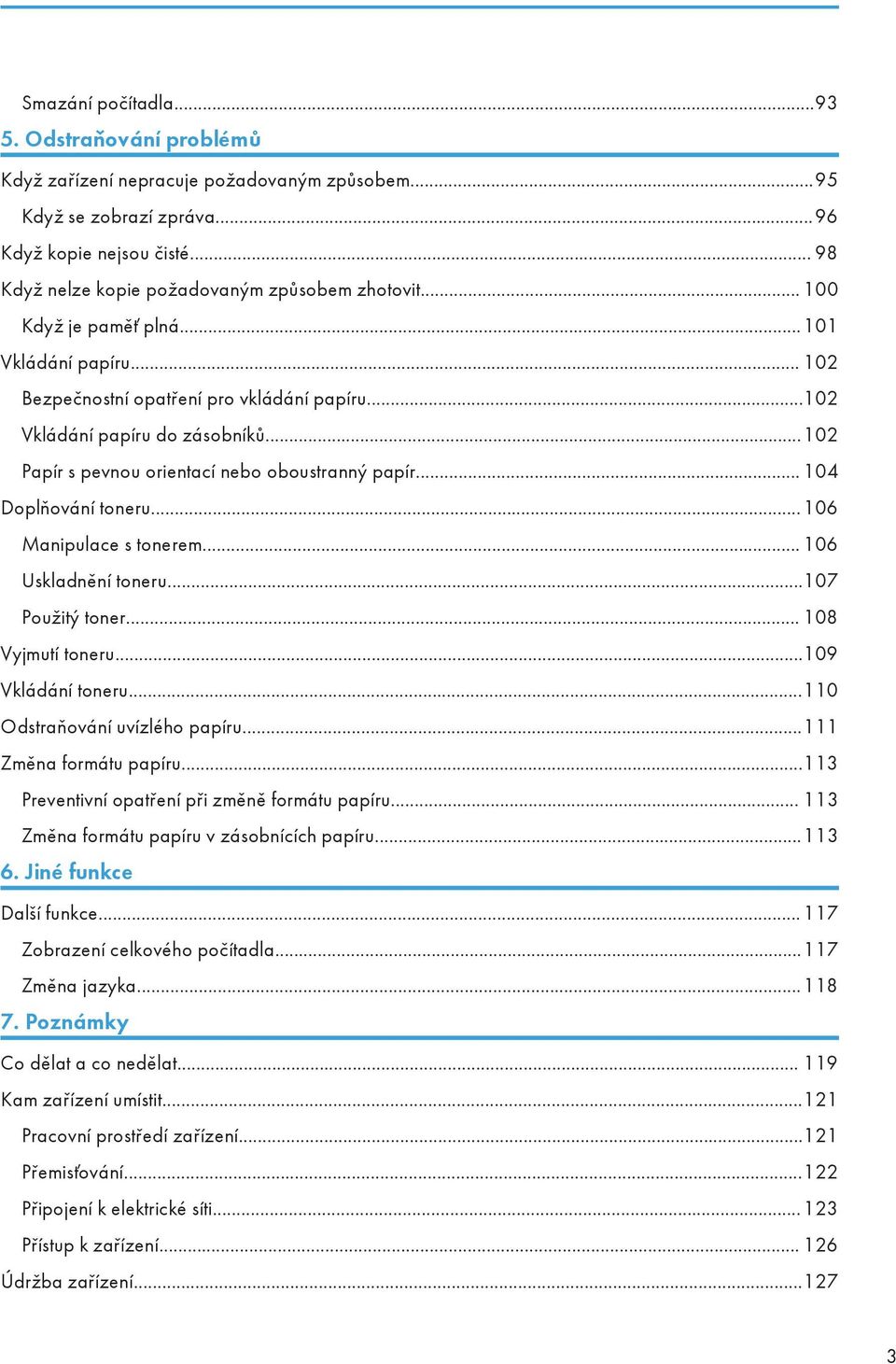 ..102 Papír s pevnou orientací nebo oboustranný papír... 104 Doplňování toneru...106 Manipulace s tonerem... 106 Uskladnění toneru...107 Použitý toner... 108 Vyjmutí toneru...109 Vkládání toneru.