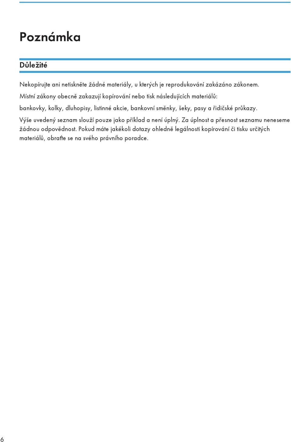 směnky, šeky, pasy a řidičské průkazy. Výše uvedený seznam slouží pouze jako příklad a není úplný.