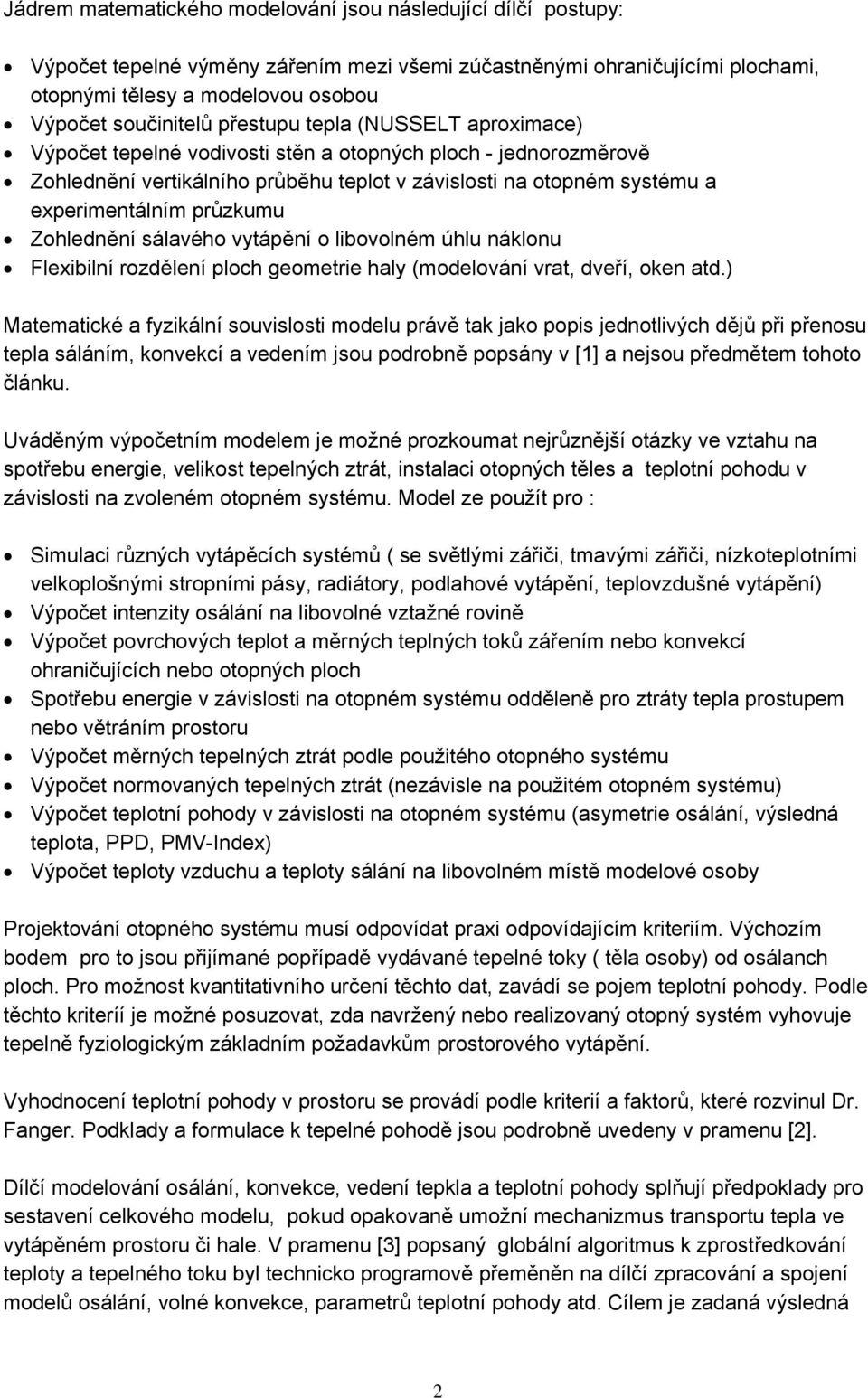 Zohlednění sálavého vytápění o libovolném úhlu náklonu Flexibilní rozdělení ploch geometrie haly (modelování vrat, dveří, oken atd.