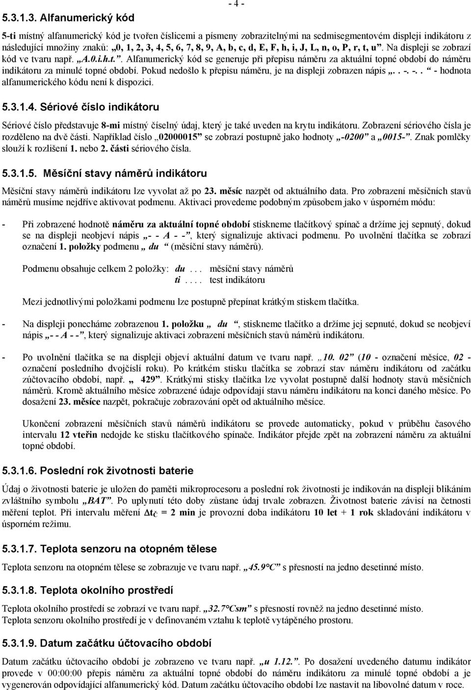 Pokud nedošlo k přepisu náměru, je na displeji zobrazen nápis.. -. -.. - hodnota alfanumerického kódu není k dispozici. 5.3.1.4.