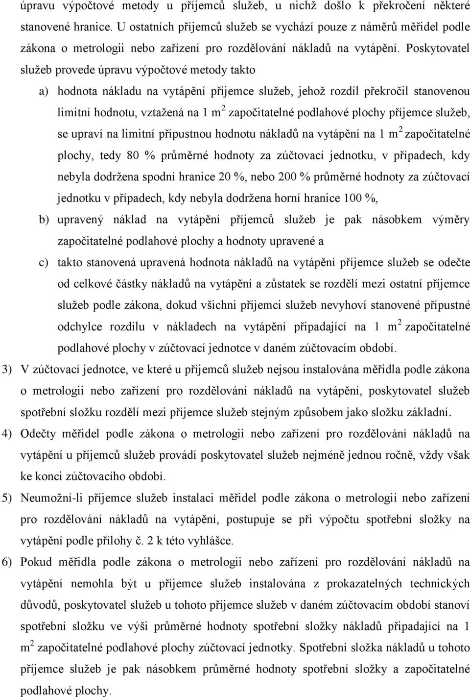 Poskytovatel služeb provede úpravu výpočtové metody takto a) hodnota nákladu na vytápění příjemce služeb, jehož rozdíl překročil stanovenou limitní hodnotu, vztažená na 1 m 2 započitatelné podlahové