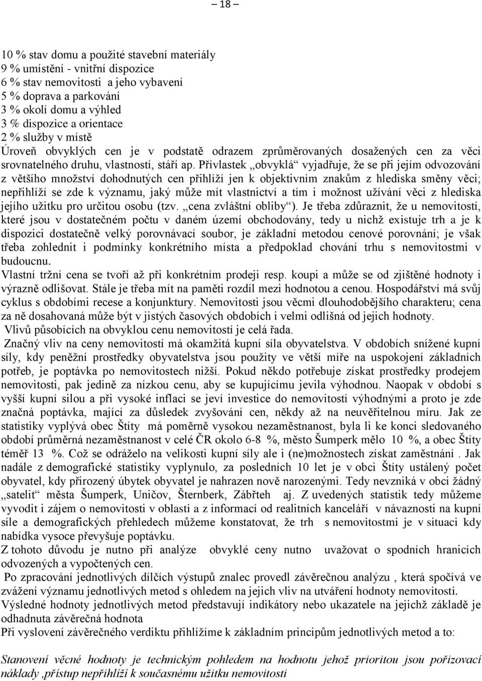 Přívlastek obvyklá vyjadřuje, že se při jejím odvozování z většího množství dohodnutých cen přihlíží jen k objektivním znakům z hlediska směny věci; nepřihlíží se zde k významu, jaký může mít