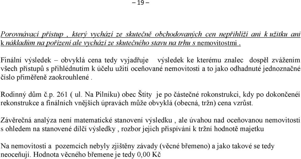 přiměřeně zaokrouhlené. Rodinný dům č.p. 261 ( ul.