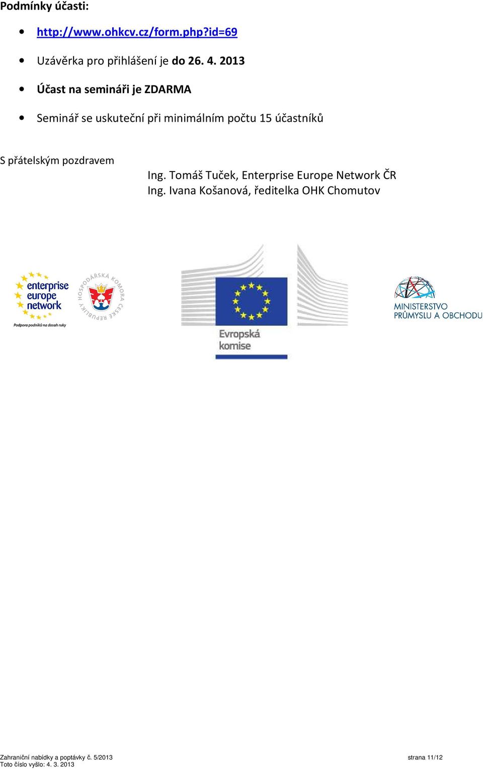 účastníků S přátelským pozdravem Ing. Tomáš Tuček, Enterprise Europe Network ČR Ing.