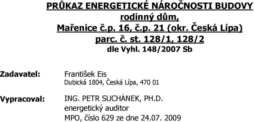 148/2007 Sb Zadavatel: Vypracoval: František Eis Dubická 1804, Česká