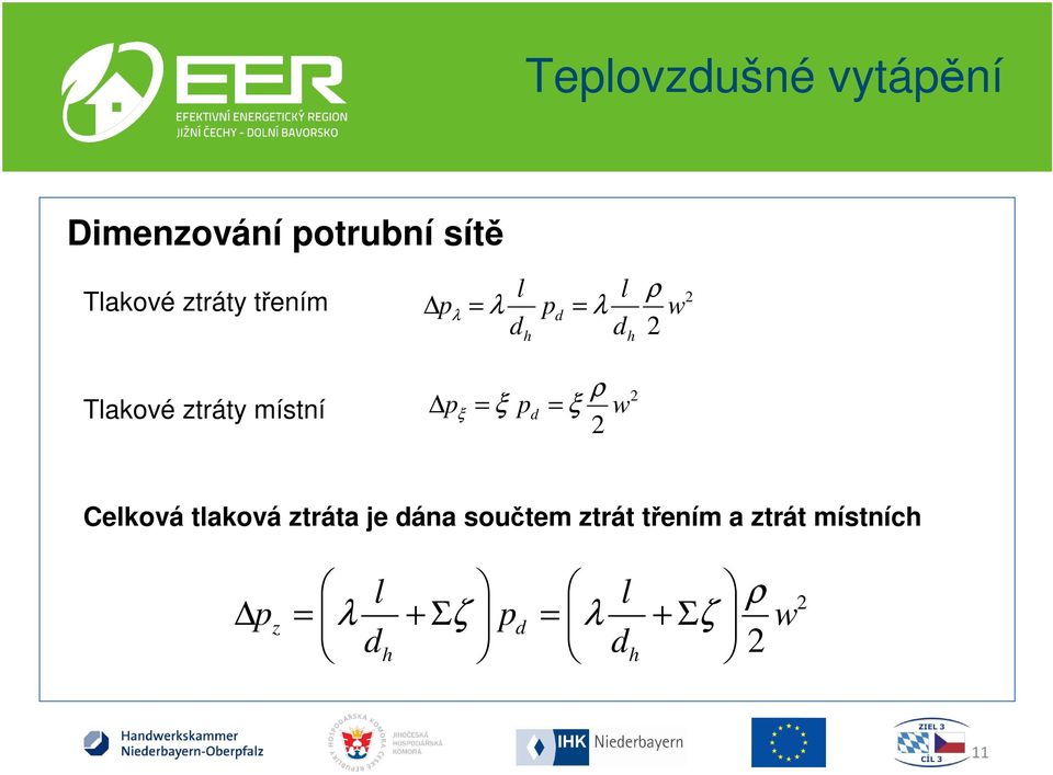 ξ w 2 2 Celková tlaková ztráta je dána součtem ztrát třením