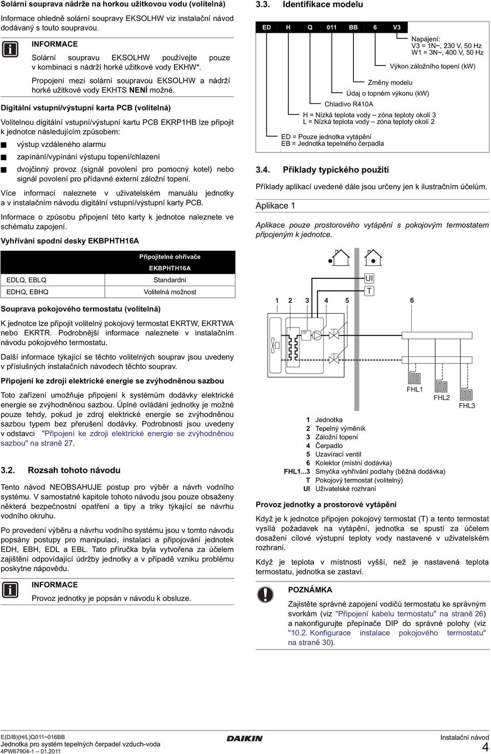 Digitální vstupní/výstupní karta PCB (volitelná) Volitelnou digitální vstupní/výstupní kartu PCB EKRPHB lze připojit k jednotce následujícím způsobem: výstup vzdáleného alarmu zapínání/vypínání