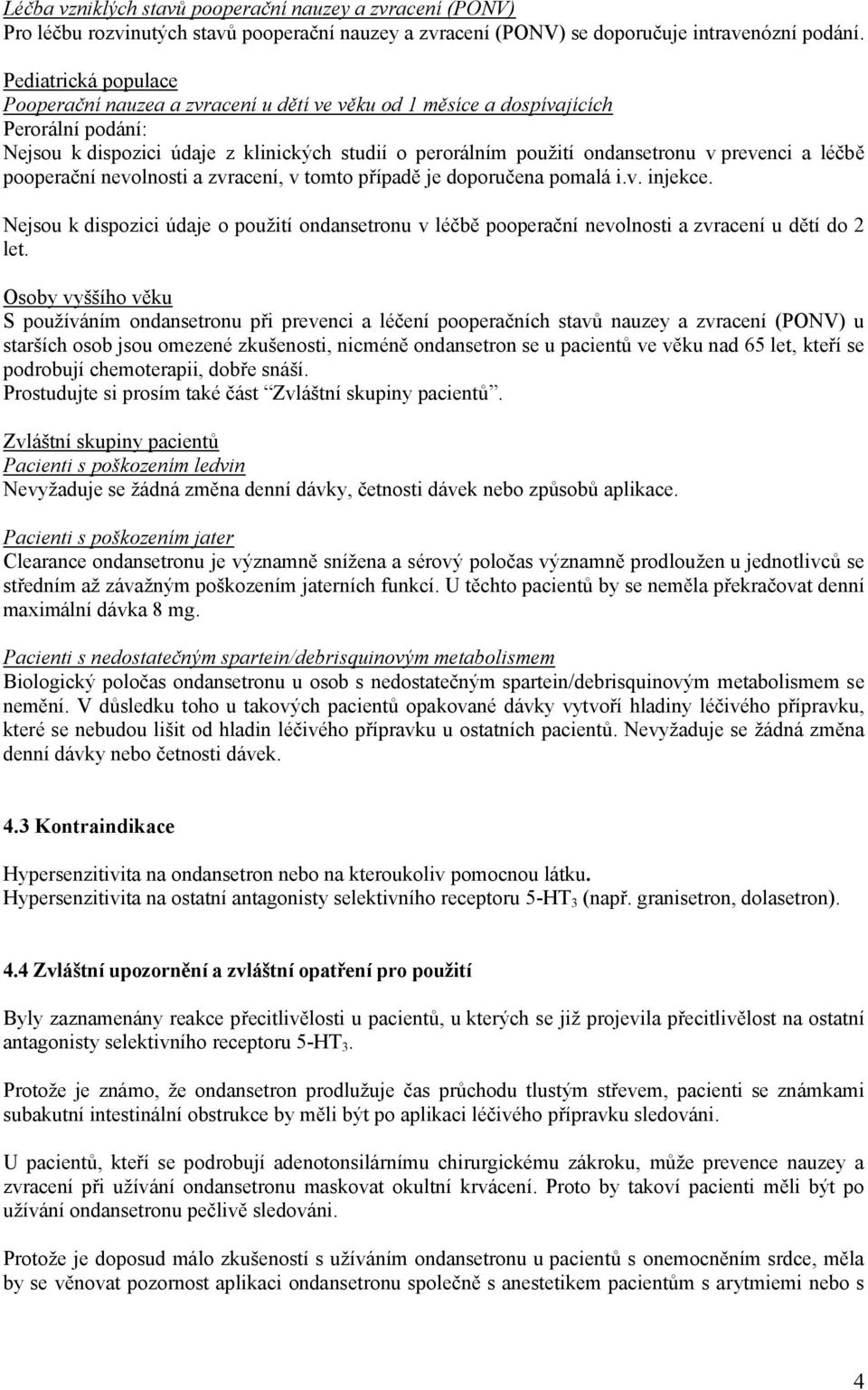 prevenci a léčbě pooperační nevolnosti a zvracení, v tomto případě je doporučena pomalá i.v. injekce.