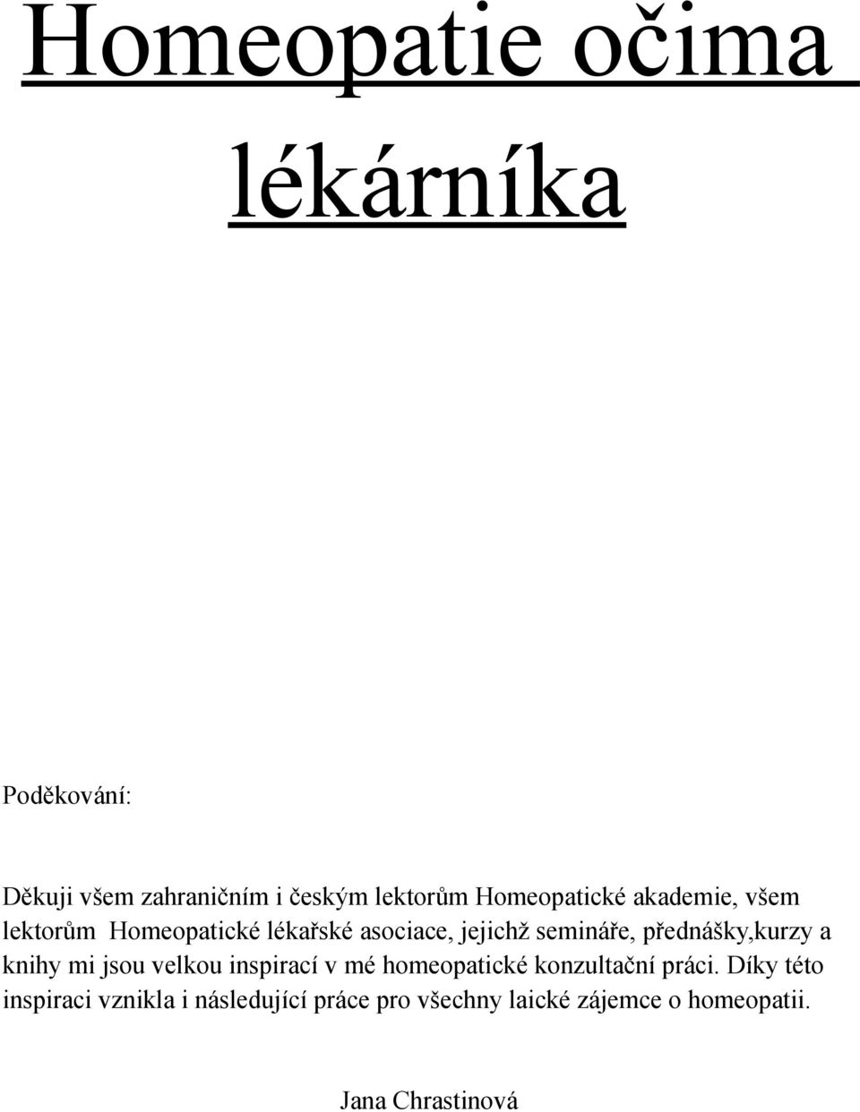 přednášky,kurzy a knihy mi jsou velkou inspirací v mé homeopatické konzultační práci.