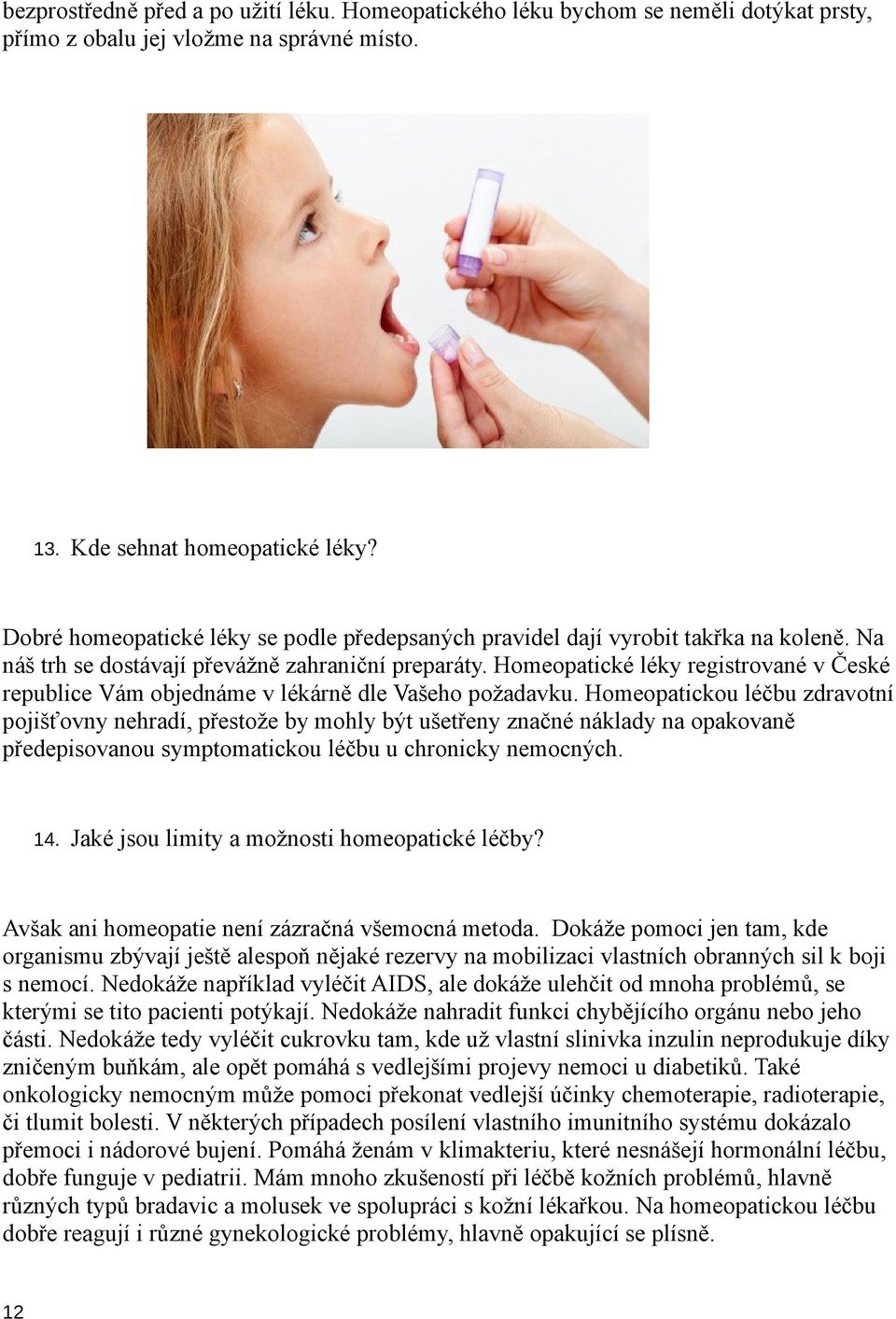 Homeopatické léky registrované v České republice Vám objednáme v lékárně dle Vašeho požadavku.