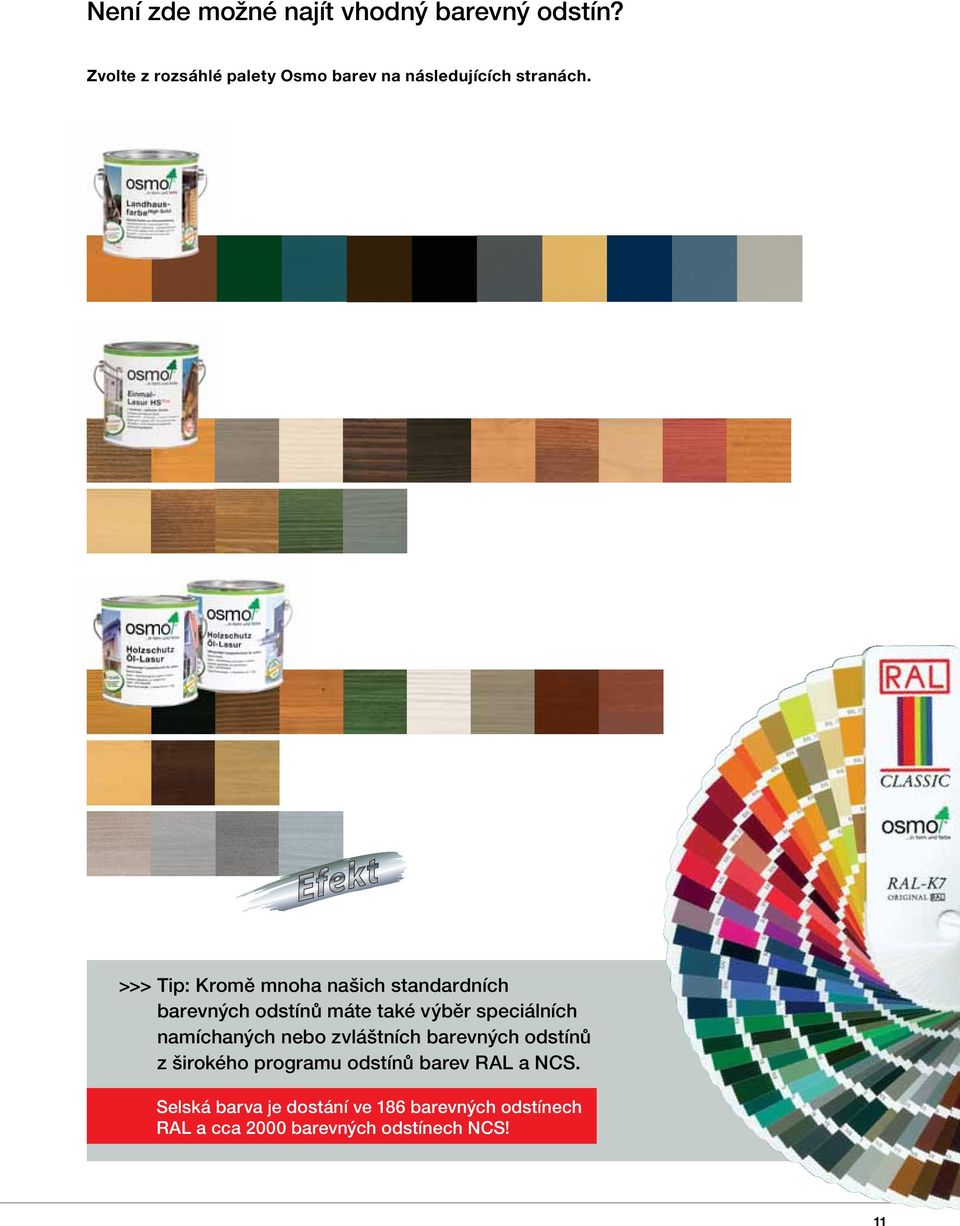 >>> Tip: Kromě mnoha našich standardních barevných odstínů máte také výběr speciálních