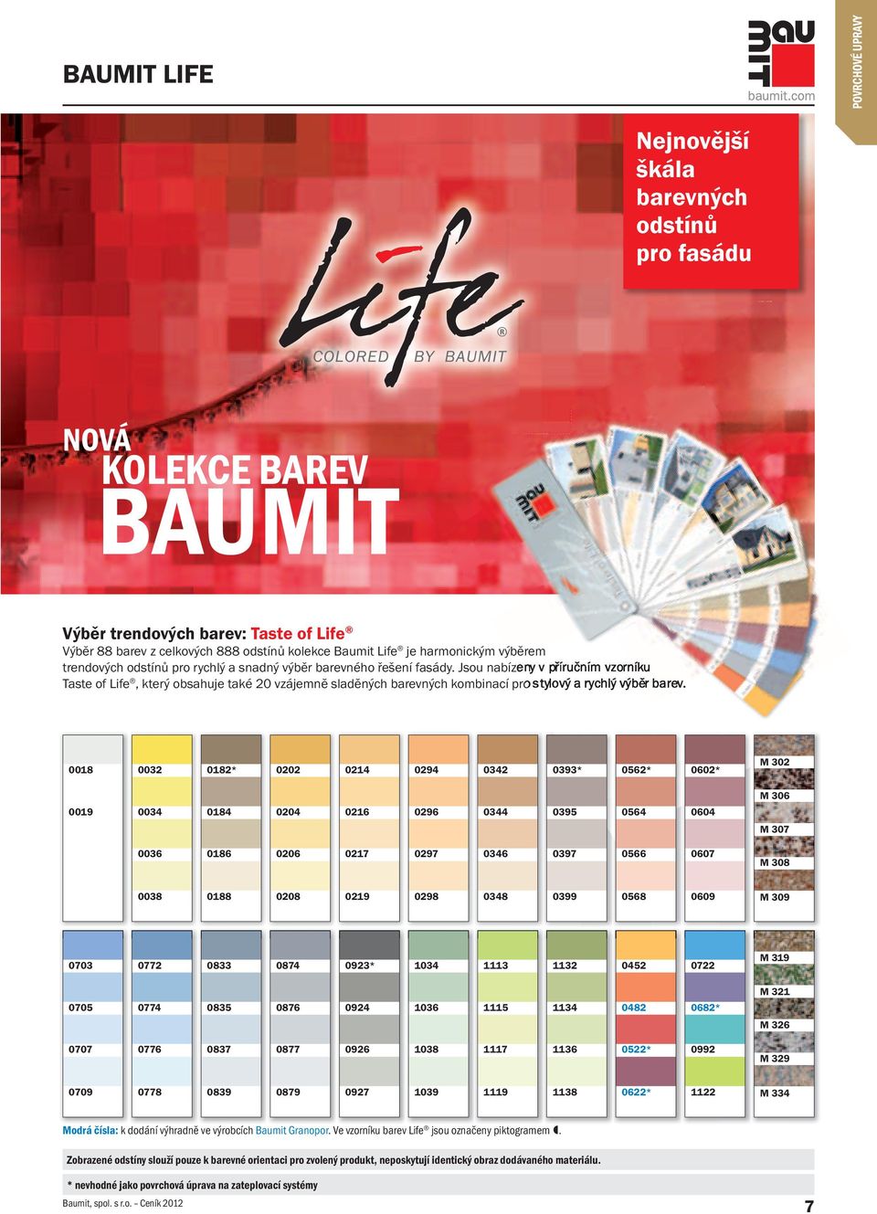 Jsou nabízeny v příručním vzorníku Taste of Life, který obsahuje také 20 vzájemně sladěných barevných kombinací pro stylový a rychlý výběr barev.