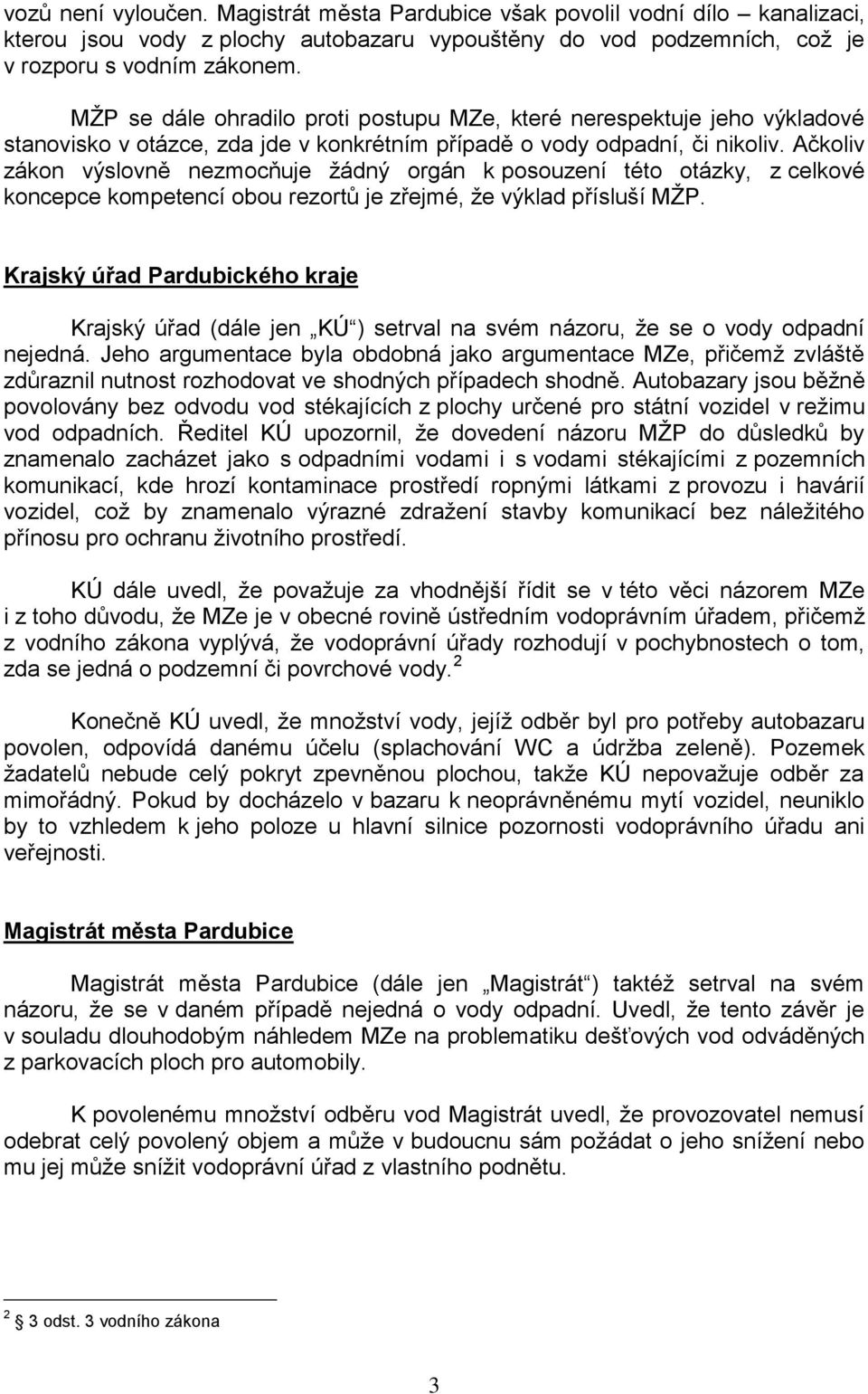 Ačkoliv zákon výslovně nezmocňuje žádný orgán k posouzení této otázky, z celkové koncepce kompetencí obou rezortů je zřejmé, že výklad přísluší MŽP.