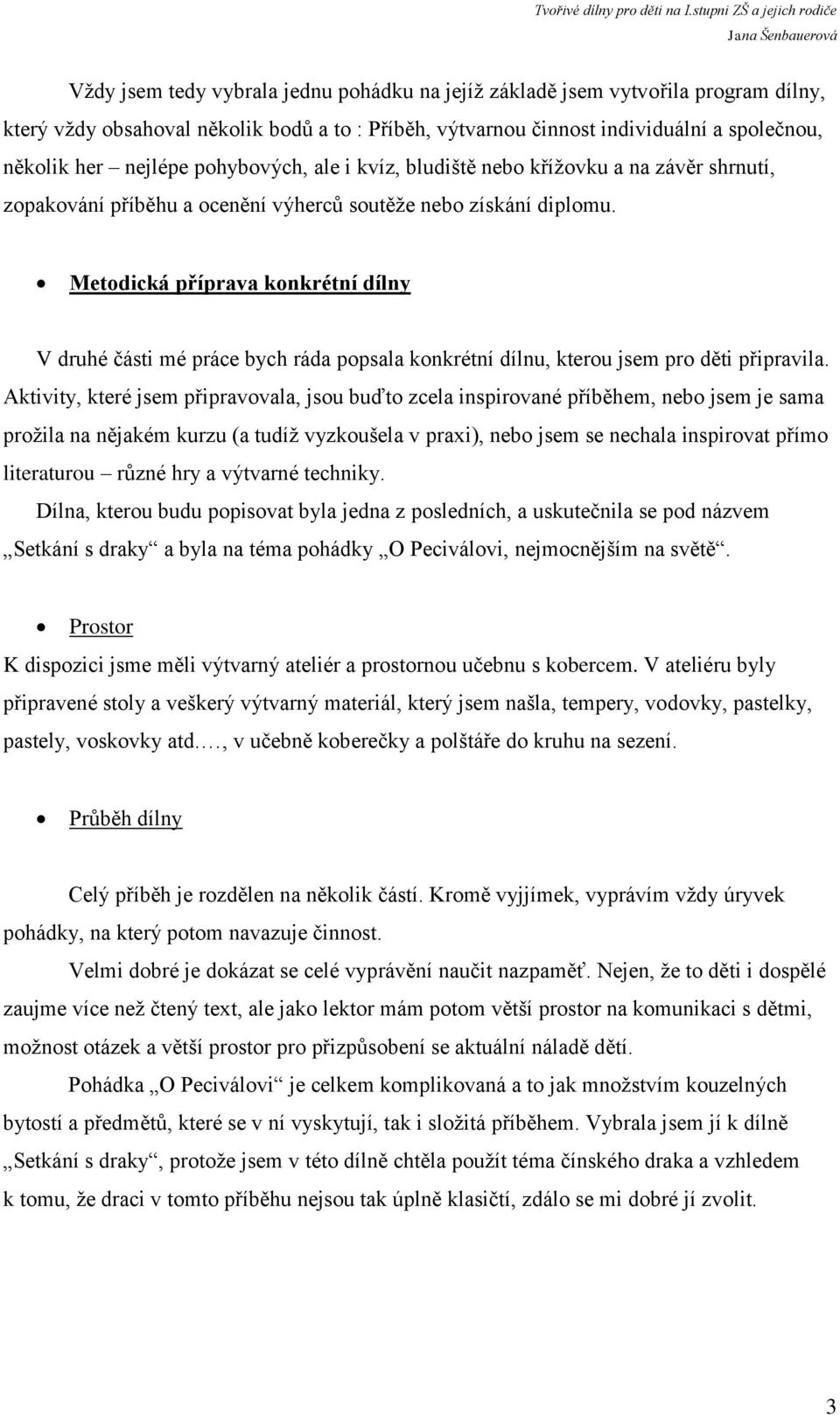 Metodická příprava konkrétní dílny V druhé části mé práce bych ráda popsala konkrétní dílnu, kterou jsem pro děti připravila.