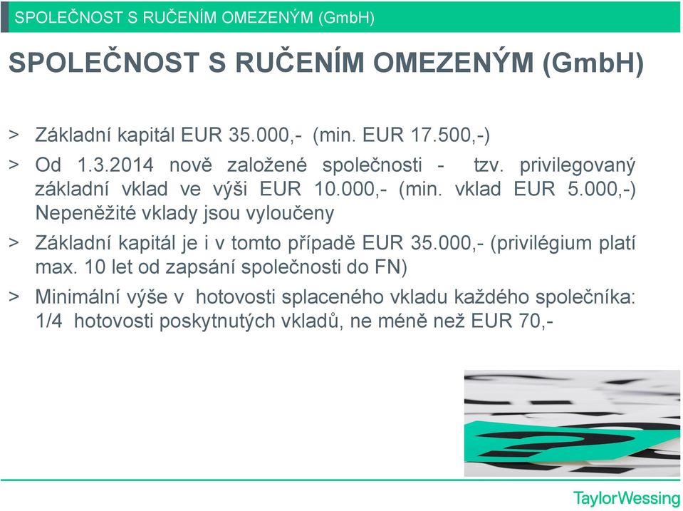 000,-) Nepeněžité vklady jsou vyloučeny > Základní kapitál je i v tomto případě EUR 35.000,- (privilégium platí max.