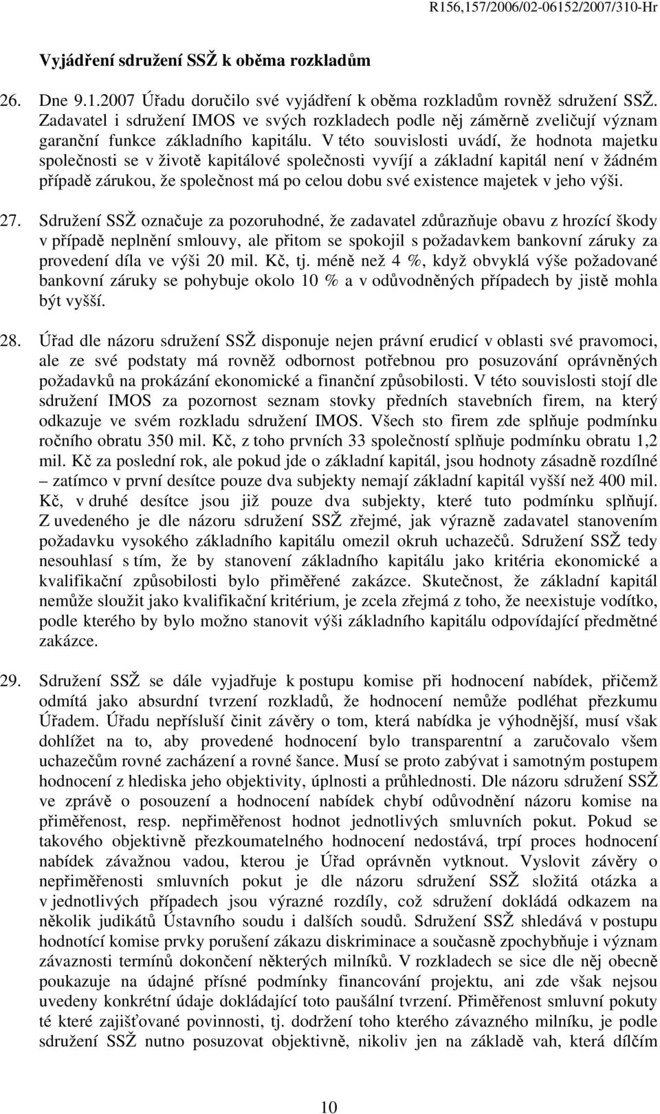 V této souvislosti uvádí, že hodnota majetku společnosti se v životě kapitálové společnosti vyvíjí a základní kapitál není v žádném případě zárukou, že společnost má po celou dobu své existence