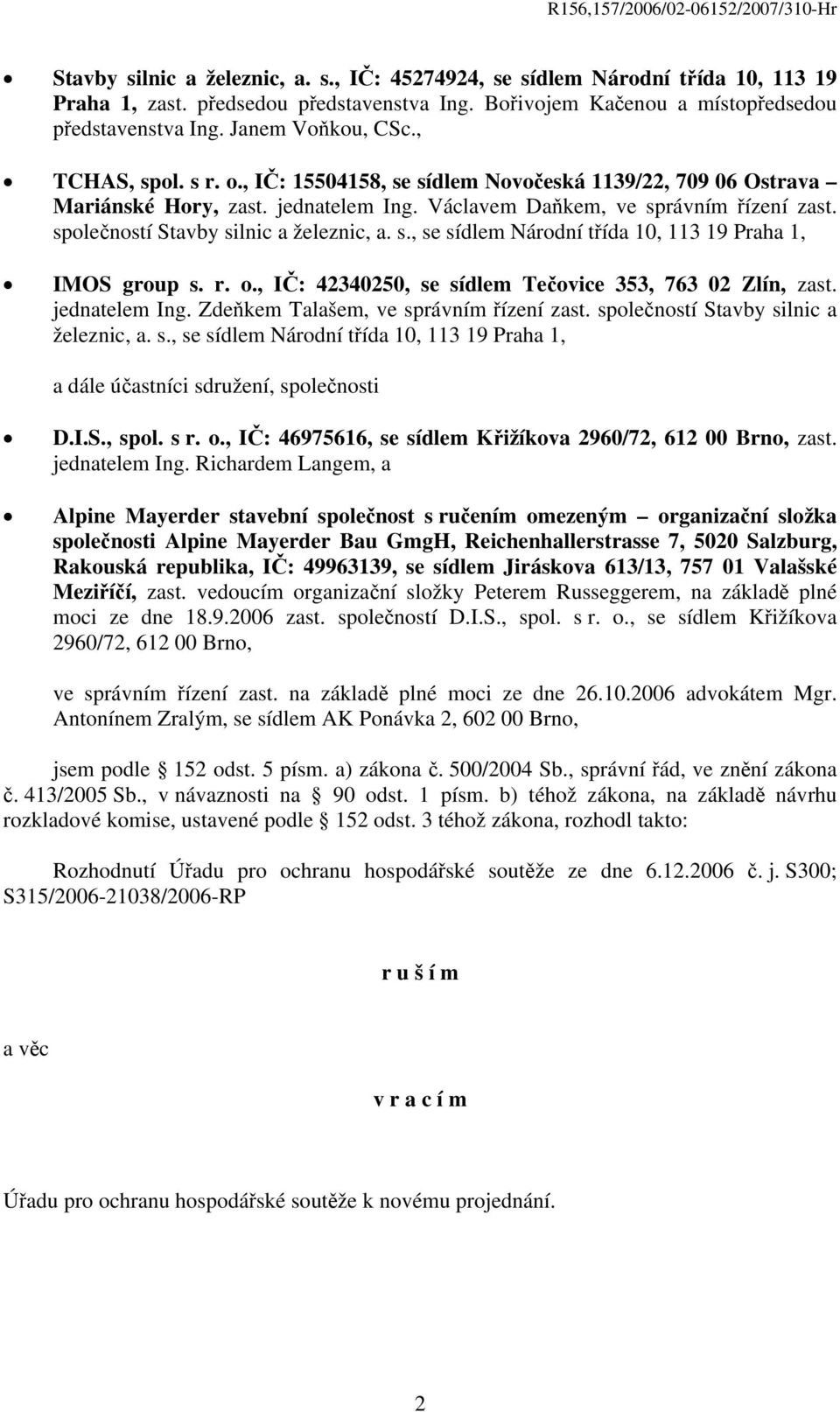 společností Stavby silnic a železnic, a. s., se sídlem Národní třída 10, 113 19 Praha 1, IMOS group s. r. o., IČ: 42340250, se sídlem Tečovice 353, 763 02 Zlín, zast. jednatelem Ing.