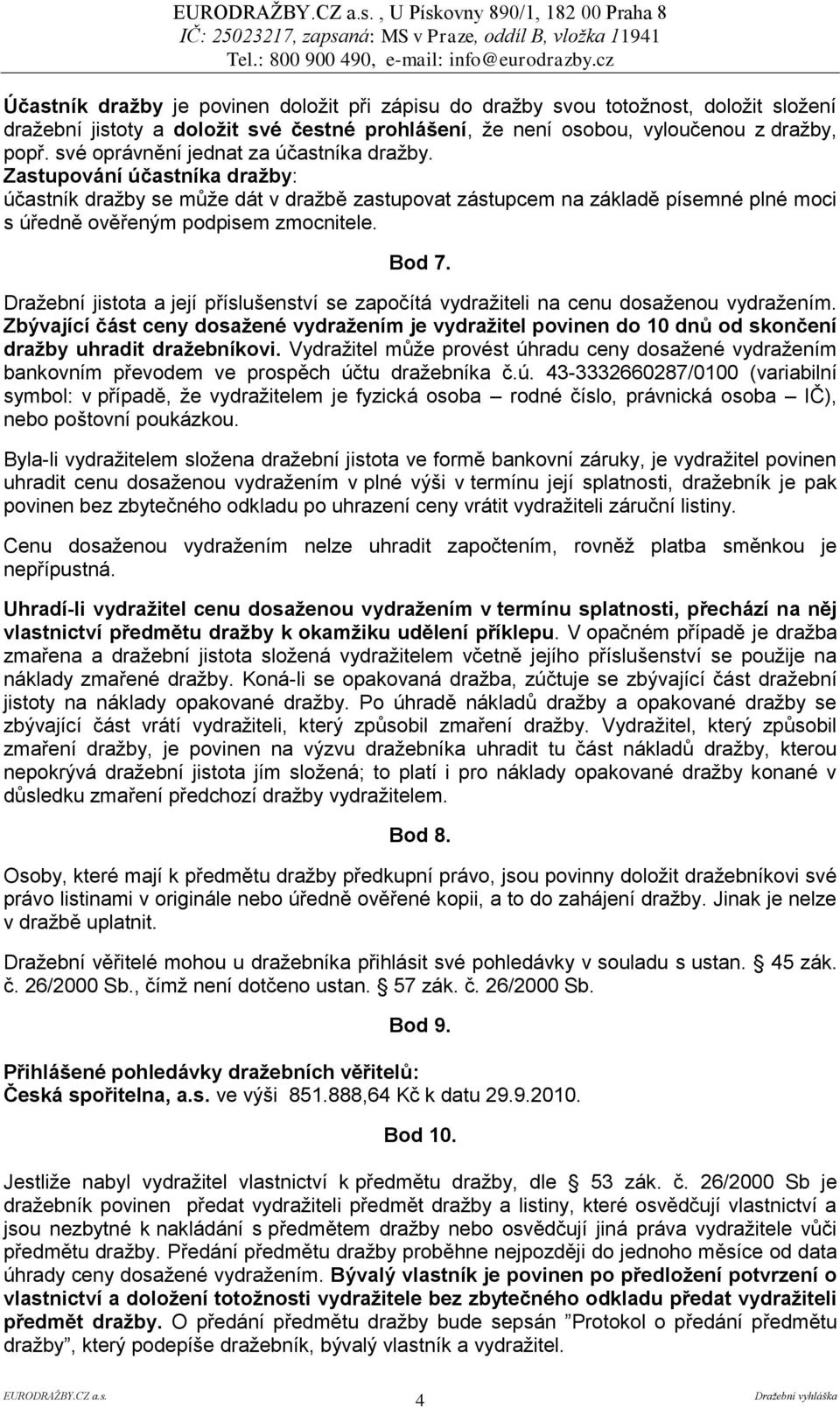 Bod 7. Dražební jistota a její příslušenství se započítá vydražiteli na cenu dosaženou vydražením.