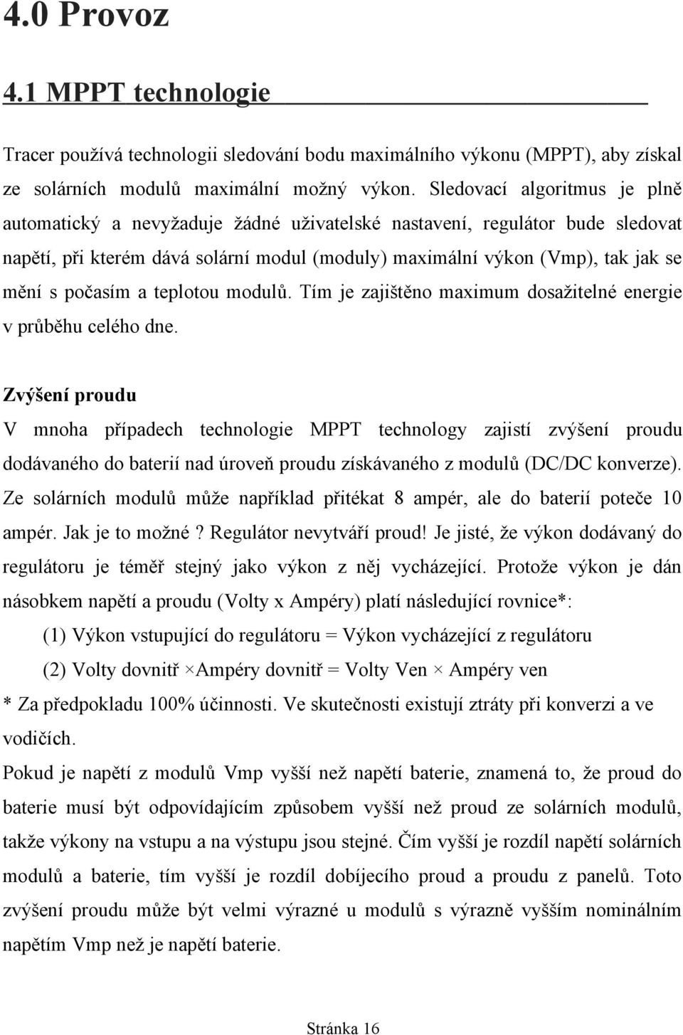 počasím a teplotou modulů. Tím je zajištěno maximum dosažitelné energie v průběhu celého dne.