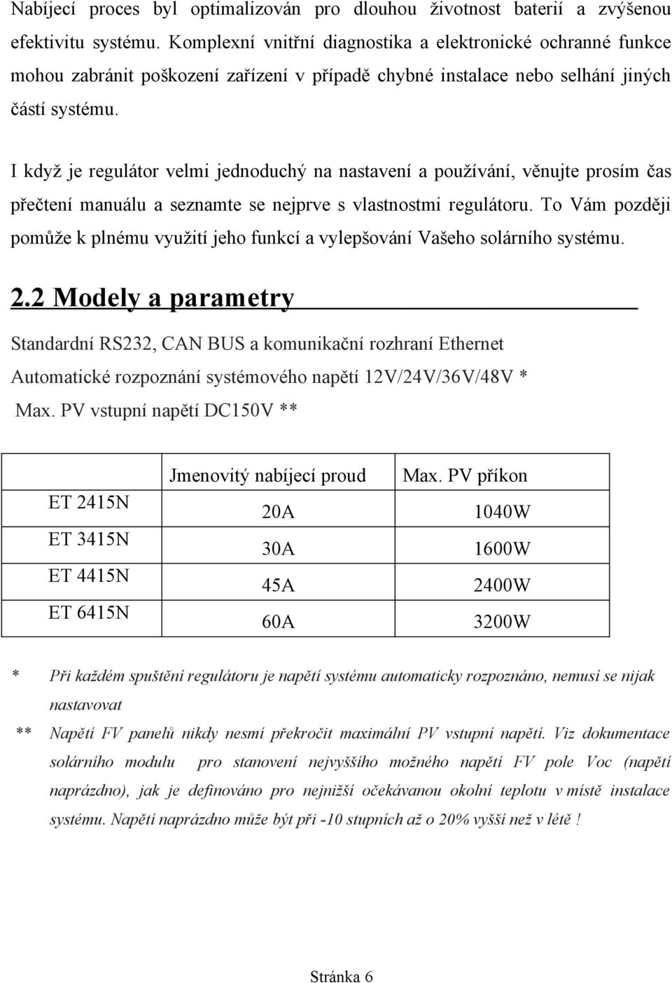 I když je regulátor velmi jednoduchý na nastavení a používání, věnujte prosím čas přečtení manuálu a seznamte se nejprve s vlastnostmi regulátoru.