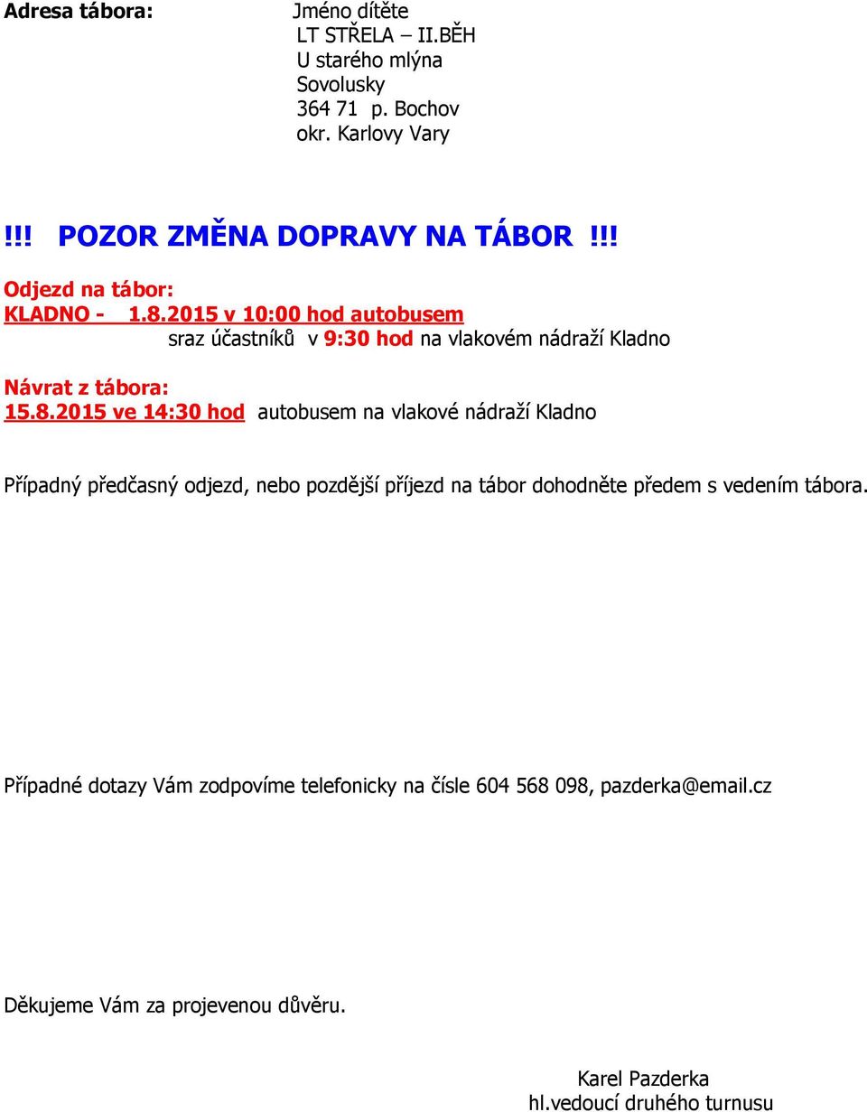 2015 v 10:00 hod autobusem sraz účastníků v 9:30 hod na vlakovém nádraží Kladno Návrat z tábora: 15.8.